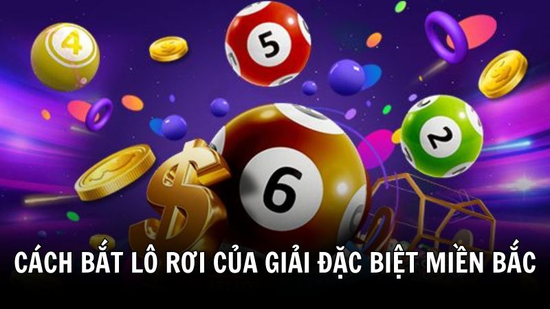 Cách bắt lô rơi của giải đặc biệt miền Bắc đầu đuôi kết hợp