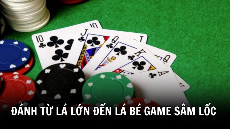 Cách đánh Sâm lốc 388BET chơi từ lớn đến bé