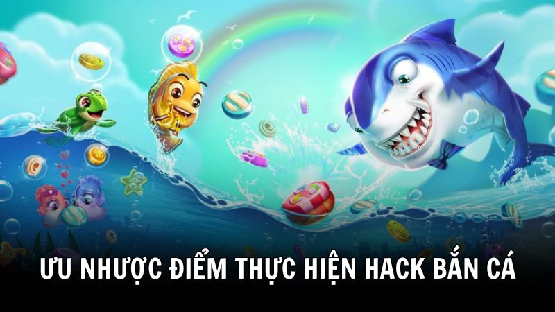 Ưu nhược điểm cách hack bắn cá