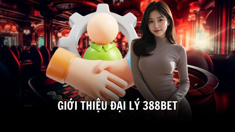 Giới thiệu sơ lược chương trình đại lý 388BET