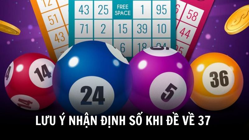 Lưu ý khi chọn đề về 37 hôm sau đánh con gì