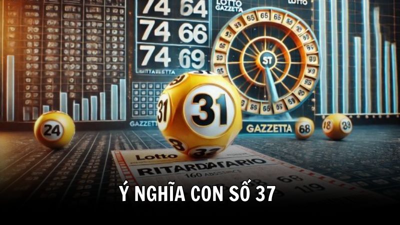 Đề về 37 hôm sau đánh con gì - Ý nghĩa số 37