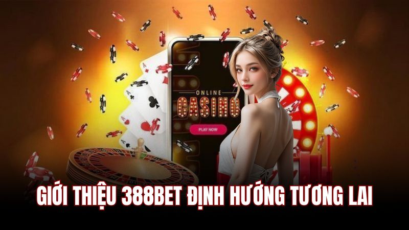 Giới thiệu 388BET về định hướng phát triển