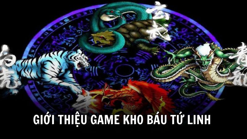 Giới thiệu vài nét về Kho báu Tứ Linh