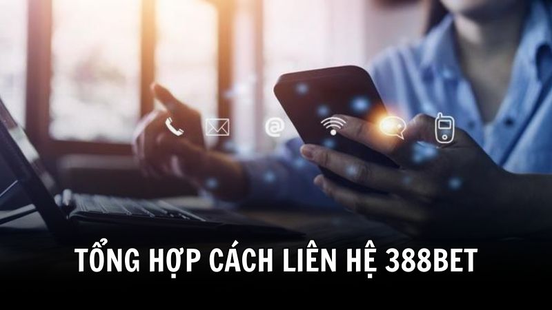 Tổng hợp các phương thức liên hệ 388BET