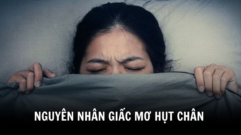 Nguyên nhân dẫn đến nằm mơ thấy hụt chân