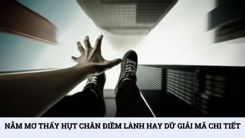 Nằm mơ thấy hụt chân điềm lành hay dữ giải mã chi tiết
