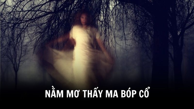 Ý nghĩa nằm mơ thấy ma bóp cổ