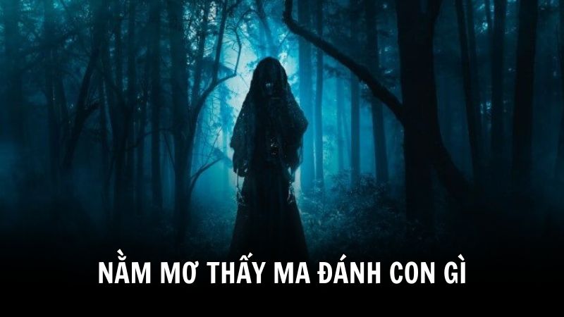 Nằm mơ thấy ma đánh con gì thắng lớn
