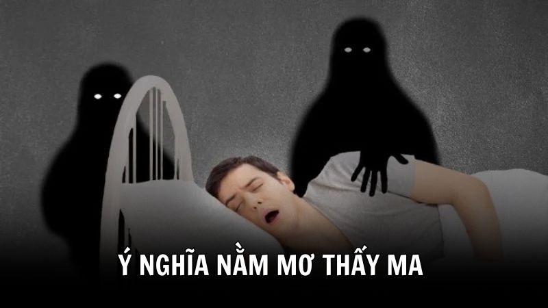 Tổng quan ý nghĩa nằm mơ thấy ma
