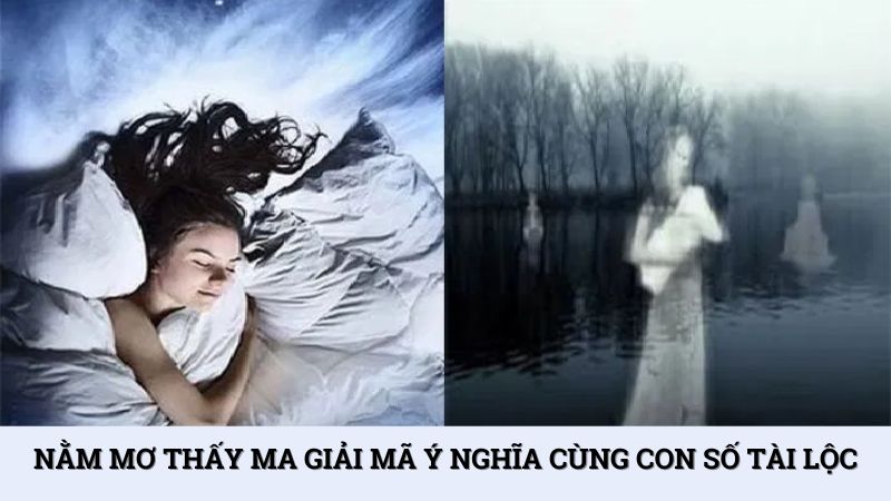 Nằm mơ thấy ma giải mã ý nghĩa cùng con số tài lộc
