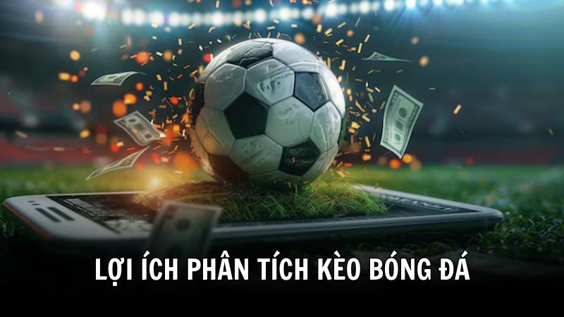 Lợi ích khi phân tích kèo bóng đá