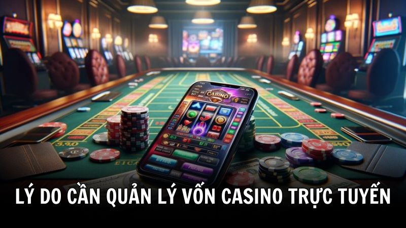 Lý do cần quản lý vốn casino trực tuyến 388BET