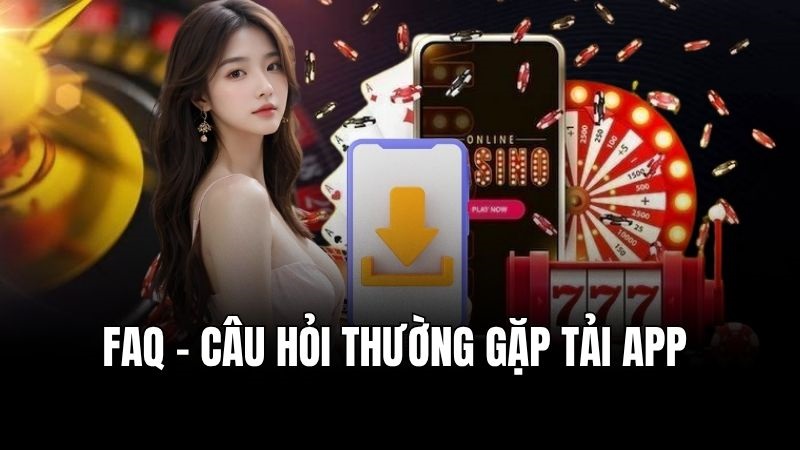 Những câu hỏi thường gặp khi tải app nhà cái 388BET