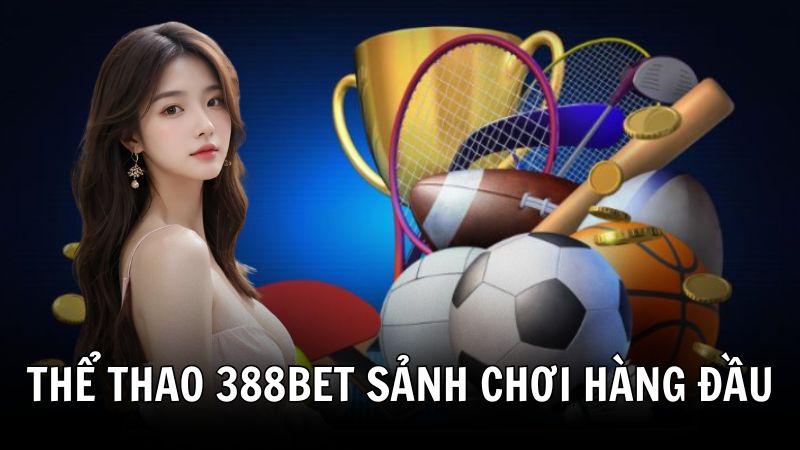 Tổng hợp các sảnh cược tại thể thao 388BET